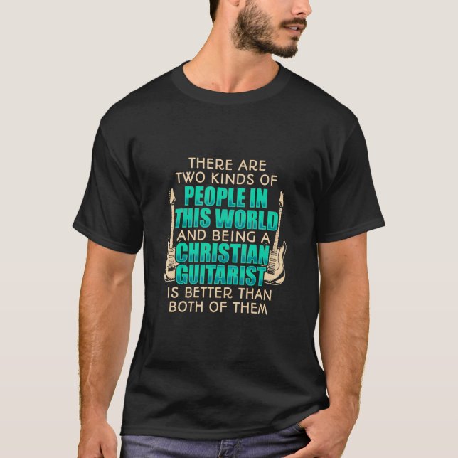 Guitar - Christian Guitarist Two Kinds Church Wors T-Shirt (Front)