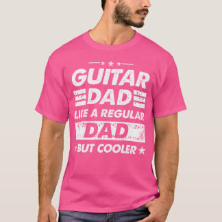 Guitar Dad Like A Regular Dad Funny Guitar T-Shirt