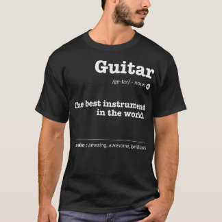 Guitar Definition The Best Instrument In The World T-Shirt