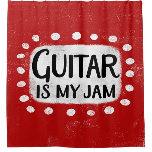 Guitar Is My Jam Shower Curtain