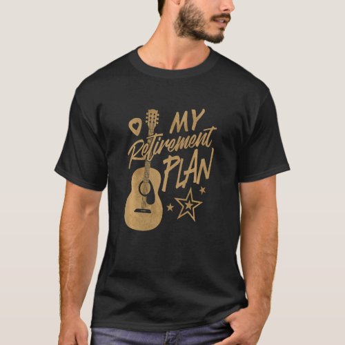 Guitar Is My Retirement Plan Funny Guitar Musician T_Shirt