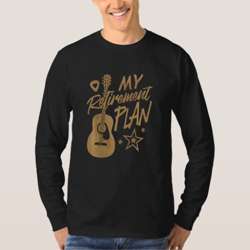 Guitar Is My Retirement Plan Funny Guitar Musician T_Shirt