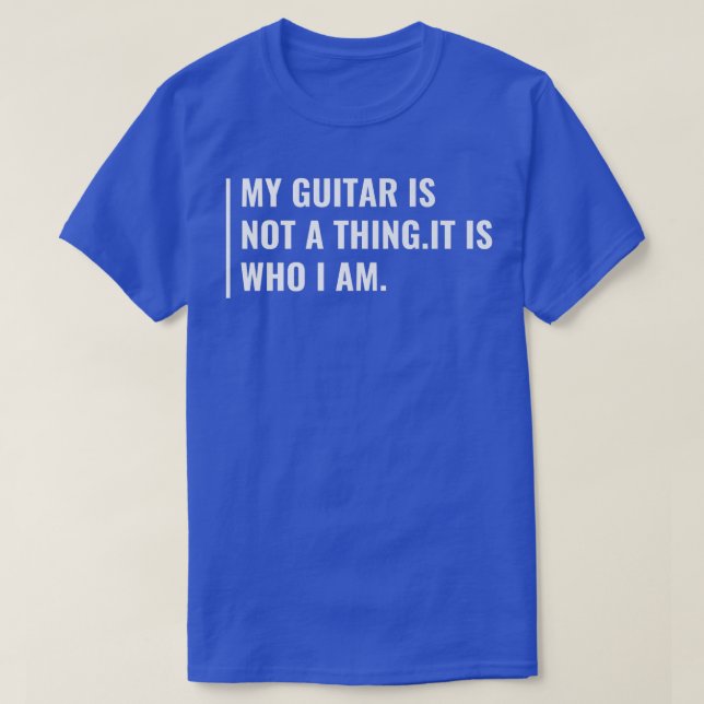 Guitar is Who I Am  T-Shirt (Design Front)