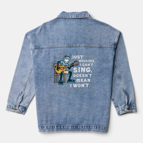Guitar Just Because I CanT Sing DoesnT Mean I Wo Denim Jacket