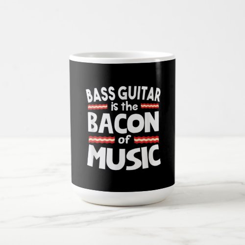 Guitar Lover  Bass Guitar Is Bacon Of Music Funny Magic Mug