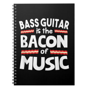 Guitar Lover Bass Guitar Is Bacon Of Music Funny Notebook
