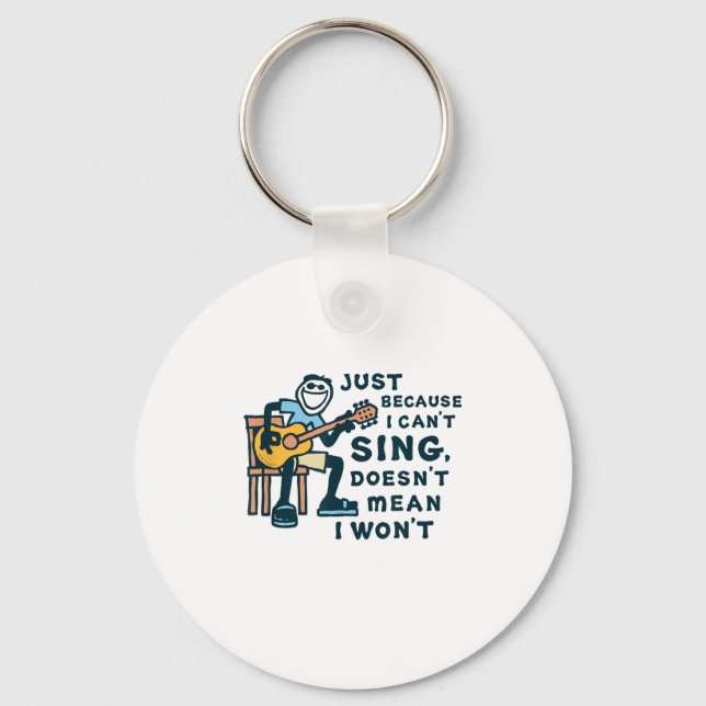 Guitar Lover Just Because I Can't Sing Doesn't Mea Keychain (Front)