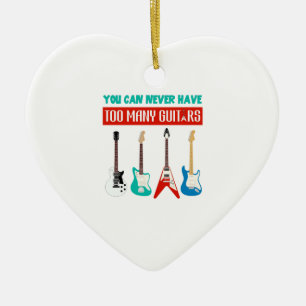 Guitar Lover You Can Never Have To Many Guitar Ceramic Ornament