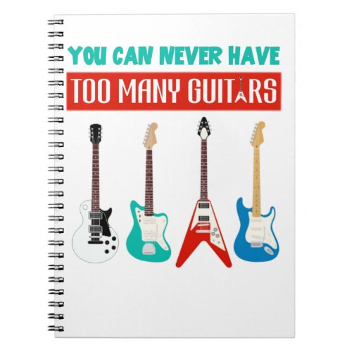 Guitar Lover  You Can Never Have To Many Guitar Notebook