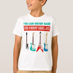 Guitar Lover | You Can Never Have To Many Guitar T-Shirt