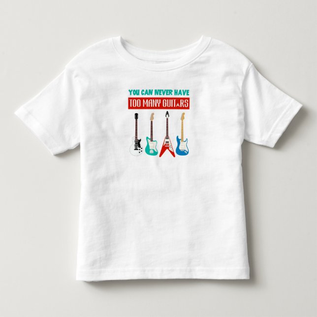 Guitar Lover | You Can Never Have To Many Guitar Toddler T-shirt (Front)