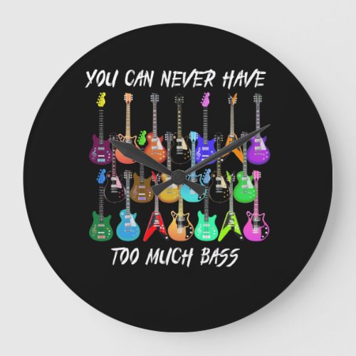 Guitar Lover  You Can Never Have To Much Bass Large Clock