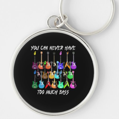Guitar Lover  You Can Never Have To Must Bass Keychain