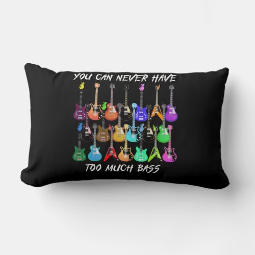 Guitar Lover  You Can Never Have To Must Bass Lumbar Pillow