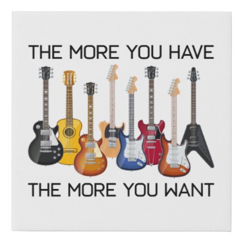 Guitar Lovers The More You Have The More You Want Faux Canvas Print