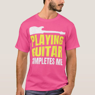 Guitar Music Guitarist Playing Guitar Completes Me T-Shirt