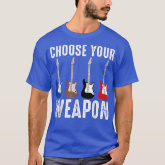 Guitar Music Lover Choose Your Weapon  T-Shirt