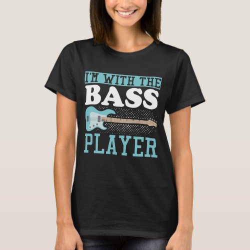 Guitar Music Lover Im With The Bass Player T_Shirt