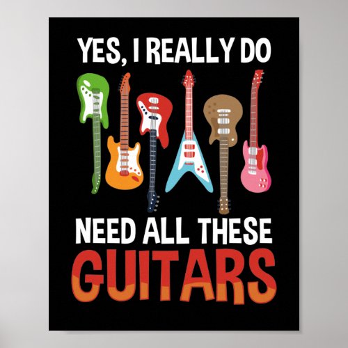 Guitar Music Lover Yes I Do Need All These Poster
