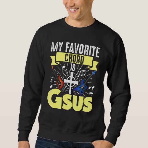 Guitar Music My Favorite Chord Is Gsus Jesus Bible Sweatshirt