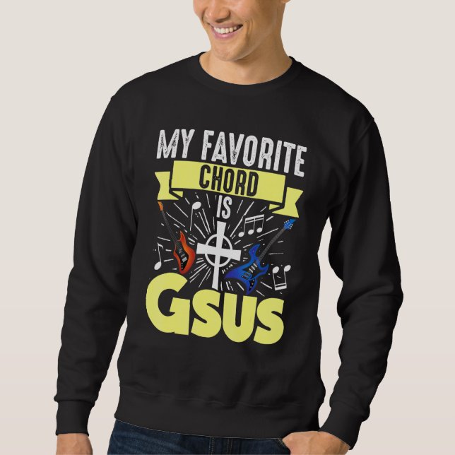 Guitar Music My Favorite Chord Is Gsus Jesus Bible Sweatshirt (Front)