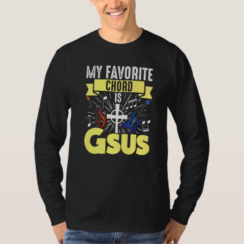 Guitar Music My Favorite Chord Is Gsus Jesus Bible T_Shirt