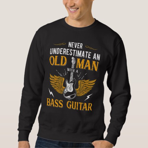 Guitar   Never Underestimate An Old Man Bass Guita Sweatshirt