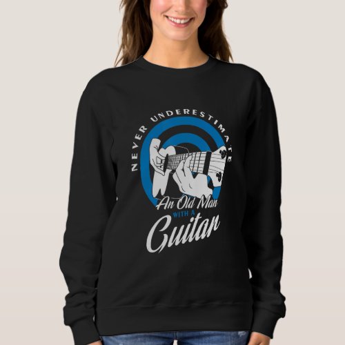 Guitar  Never Underestimate An Old Man With A Guit Sweatshirt