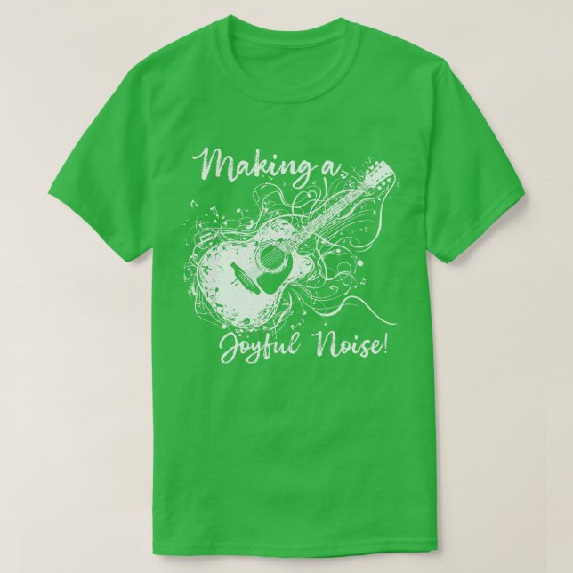 Guitar Player Making a Joyful Noise T-Shirt (Design Front)