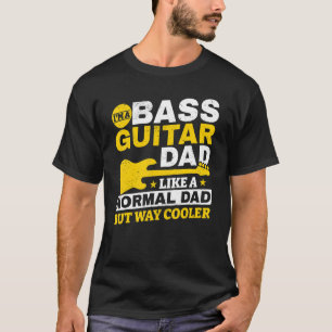 Guitar Player Saying I´m A Bass Guitar Dad Like A T-Shirt