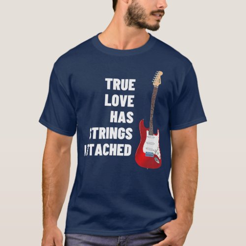 Guitar Player True Love Strings AttachedGuitar556 T_Shirt