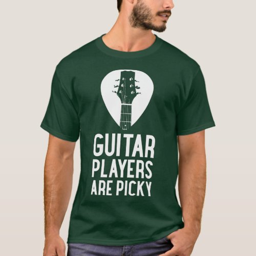 Guitar Players Are Picky Funny Guitars Guitarist G T_Shirt