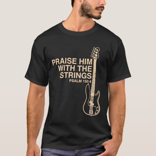 Guitar _ Praise Him Christian Bass Player Distress T_Shirt