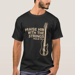 Guitar - Praise Him Christian Bass Player Distress T-Shirt