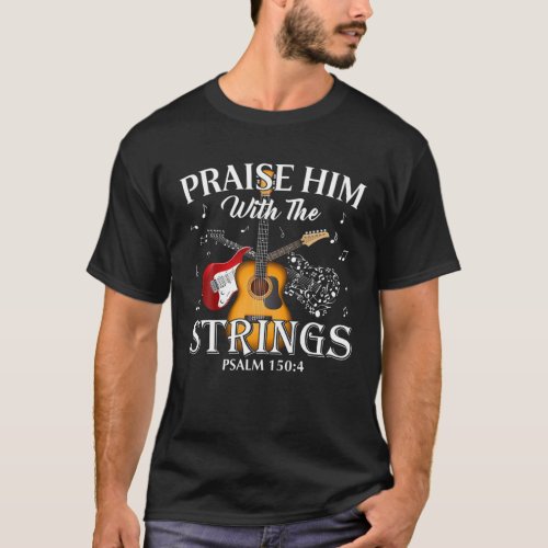 Guitar Praise Him With The Strings Psalm Guitar Pl T_Shirt