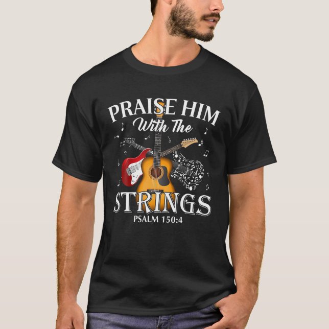 Guitar Praise Him With The Strings Psalm Guitar Pl T-Shirt (Front)