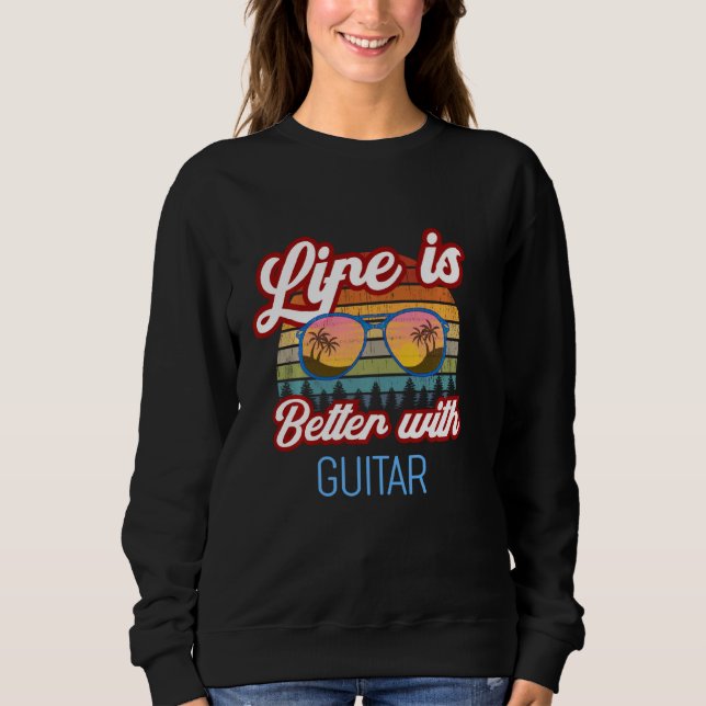 Guitar Retro Sunset Life Is Better With Guitar! Sweatshirt (Front)