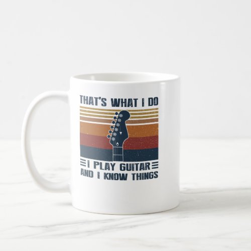 Guitar Thats What I Do I Play Guitar And I Know Th Coffee Mug