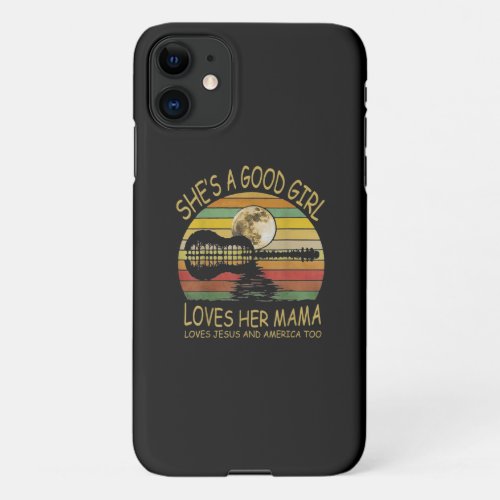 Guitar Whisper She Is A Good Girl Loves Her Mama iPhone 11 Case