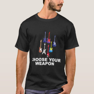 Guitarist - Guitar Choose Your Weapon  For Music G T-Shirt