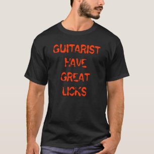 GUITARIST HAVE GREAT LICKS T-Shirt