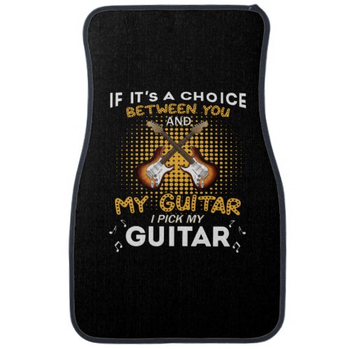 Guitarist If It Is Choice Between You Birthday Car Floor Mat