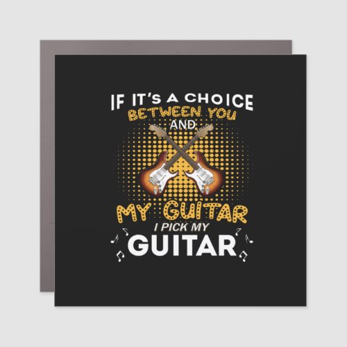Guitarist If It Is Choice Between You Birthday Car Magnet