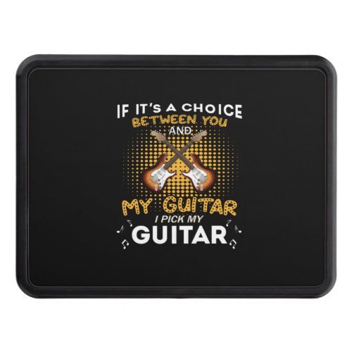 Guitarist If It Is Choice Between You Birthday Hitch Cover