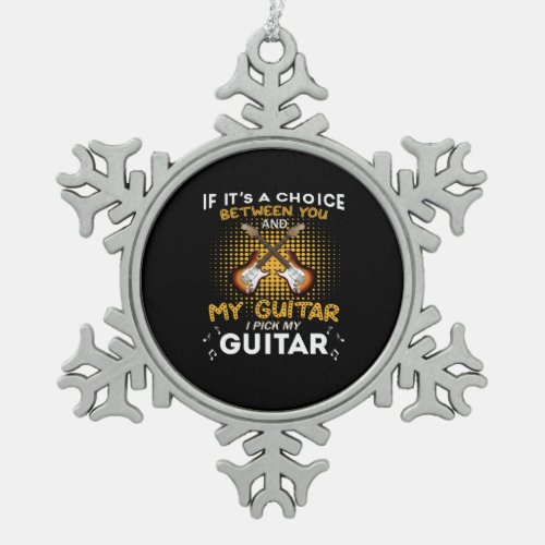 Guitarist If It Is Choice Between You Birthday Snowflake Pewter Christmas Ornament