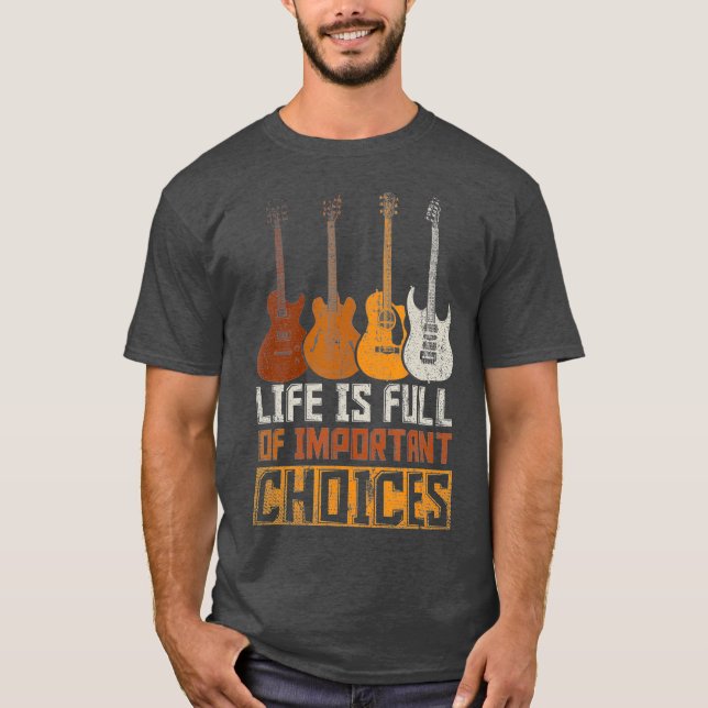 Guitarist Life Is Full Of Important Choices T-Shirt (Front)
