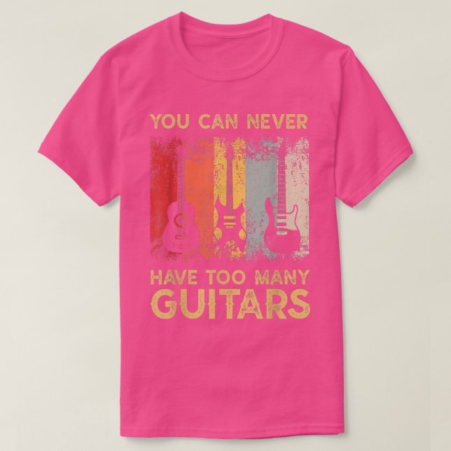 Guitarist Musical You Can Never Have Too Many Guit T-Shirt (Design Front)