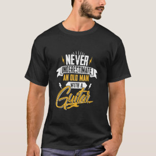 Guitarist - Never Underestimate An Old Man With A T-Shirt