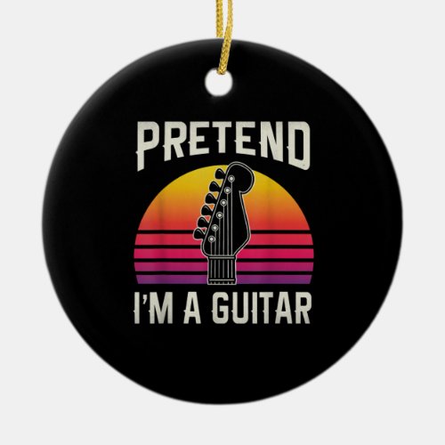 Guitarist Pretend I Am A Guitar Birthday Ceramic Ornament