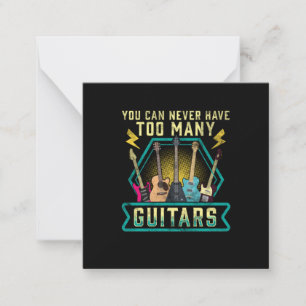 Guitarist You Can Never Have Too Many Guitars Xmas Note Card